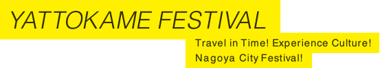 YATTOKAME FESTIVAL Travel in Time! Experience Culture! Nagoya City Festival!